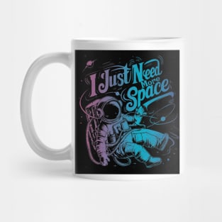 I Just Need More Space Mug